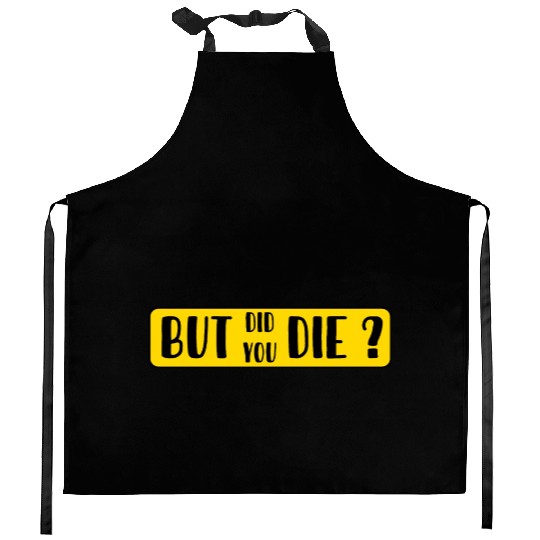 But Did You Die | Funny Sticker Kitchen Aprons