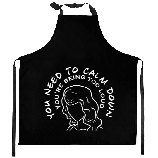 You Need To Calm Down Kitchen Aprons