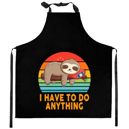 I don't have to do anything Lazy Sloth Lover Funny Kitchen Aprons