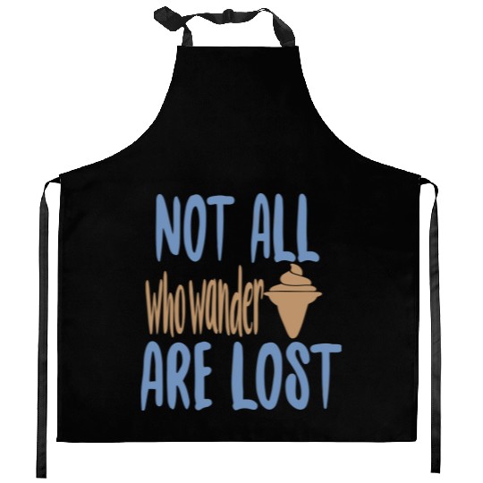 Not all who wander are lost Kitchen Aprons