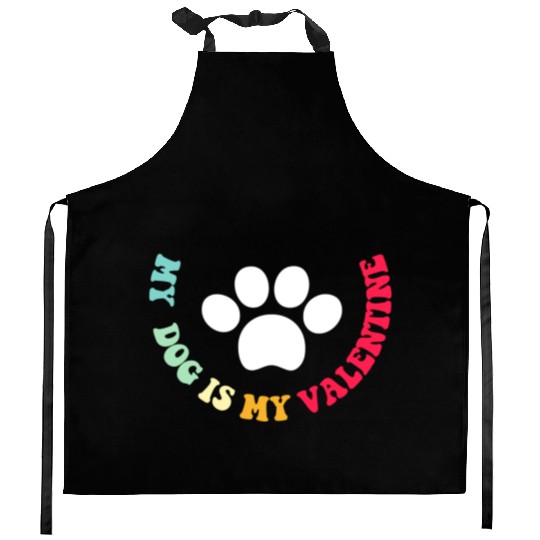 my dog is my valentine Kitchen Aprons