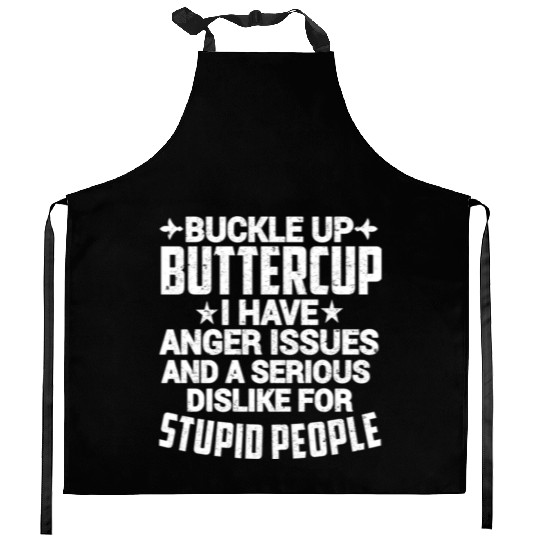 BUCKLE UP BUTTERCUP I HAVE ANGER ISSUES Kitchen Aprons