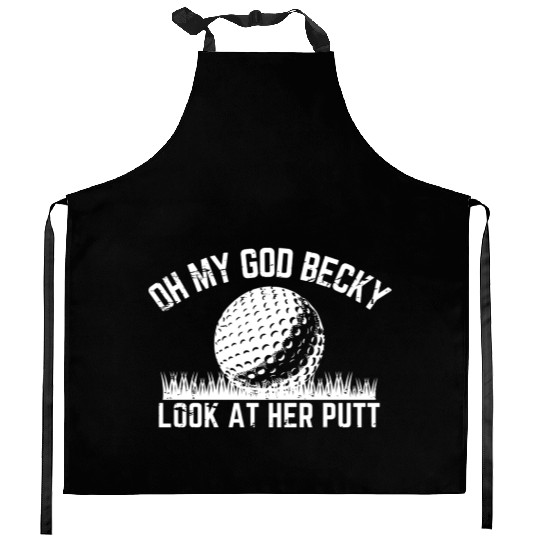 Funny Golf Design Oh My God Becky Look At Her Putt Kitchen Aprons