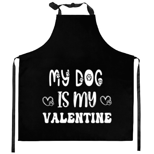 My Dog Is My Valentine Kitchen Aprons