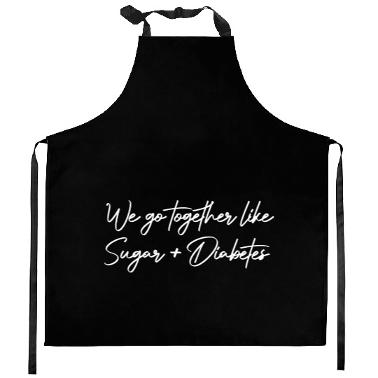 valentines weGoTogetherLikeSugarAndDiabetes finalV Kitchen Aprons
