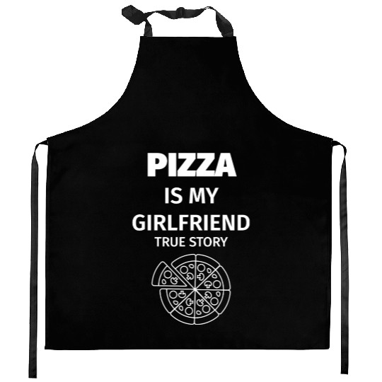 PIZZA is my Boyfriend - Girlfriend True Story Kitchen Aprons