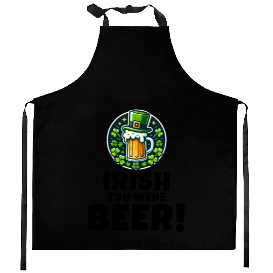 Irish You Were Beer: Funny St. Patrick's Day Kitchen Aprons