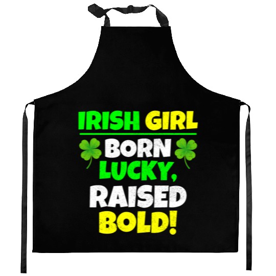 Born Lucky, Raised Bold Irish Girl St Patricks day Kitchen Aprons