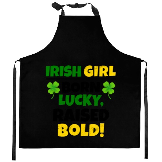 Born Lucky, Raised Bold Irish Girl St Patricks day Kitchen Aprons
