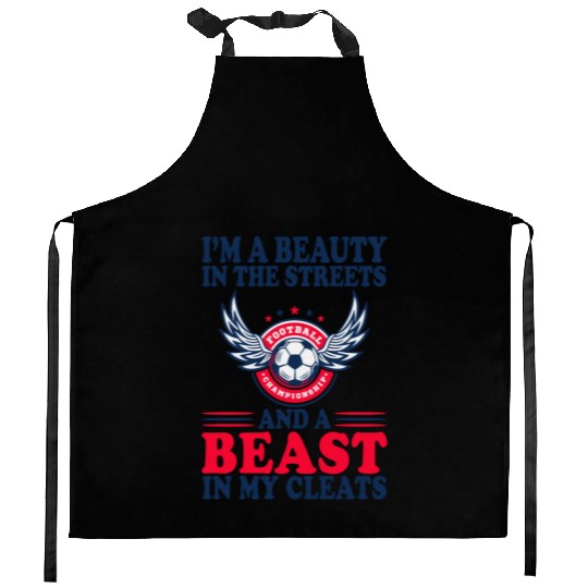 I'm A Beauty In The Streets Beast In My Cleats Soc Kitchen Aprons