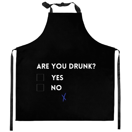 Are you drunk? Kitchen Aprons