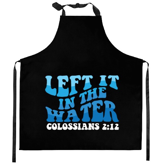 Left It In The Water Christian Religious Baptism Kitchen Aprons