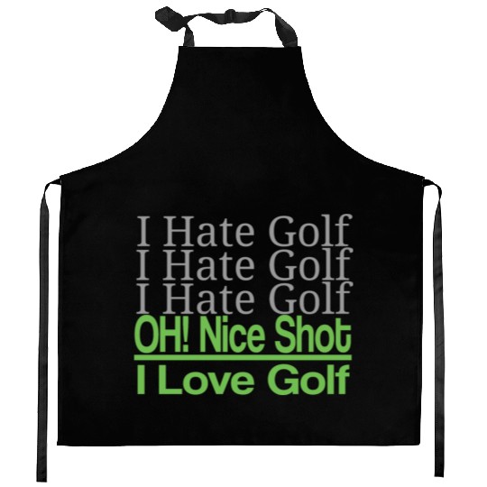 I hate golf I hate golf oh! nice shot i love golf Kitchen Aprons