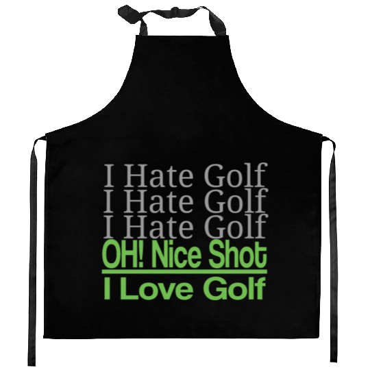 I hate golf I hate golf oh! nice shot i love golf Kitchen Aprons