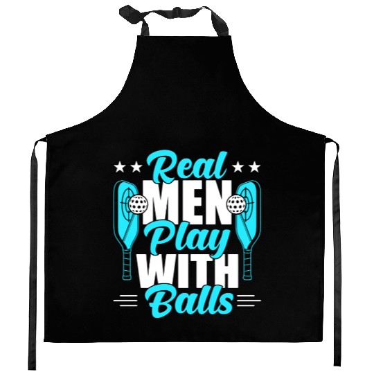 Pickleball Real Men Play With Pickle Balls Kitchen Aprons