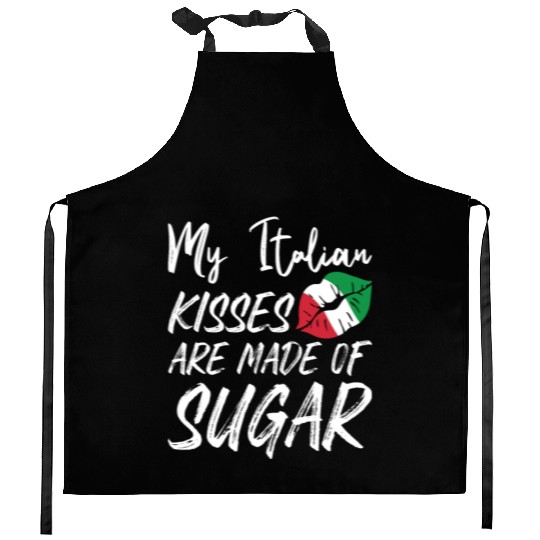 Italian Kisses Are Made Of Sugar Italian Kiss Kitchen Aprons