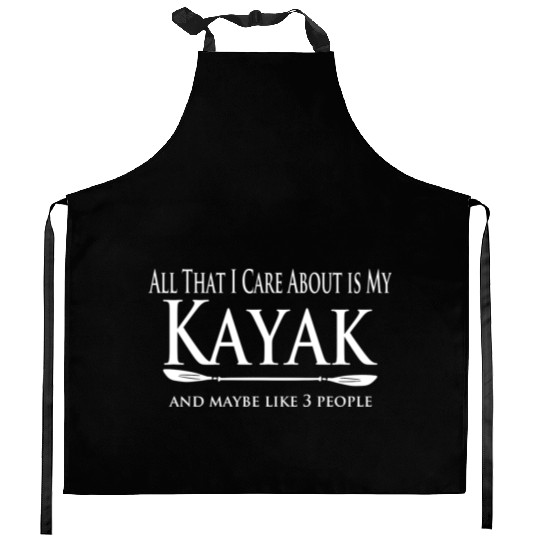 Kayaker - Care about my Kayak - Kayaking Love Kitchen Aprons