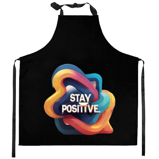 Stay positive Kitchen Aprons