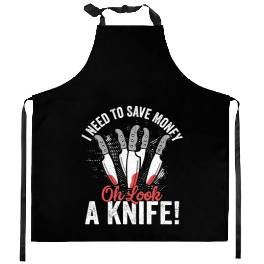 I Need To Save Money Oh Look, A Knife! Hobby Knife Kitchen Aprons