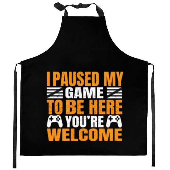 I Paused My Game To Be Here You're Welcometee Kitchen Aprons