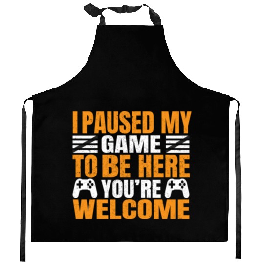 I Paused My Game To Be Here You're Welcometee Kitchen Aprons