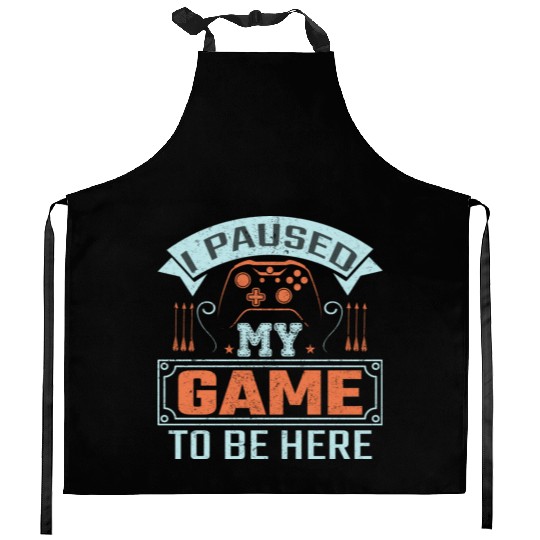 I Paused My Game To Be Here Kitchen Aprons