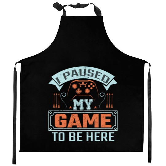 I Paused My Game To Be Here Kitchen Aprons