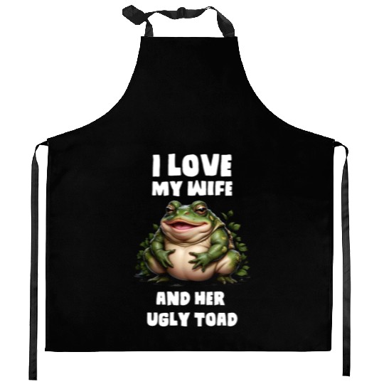 I love my wife and her ugly toad herpetologist Kitchen Aprons