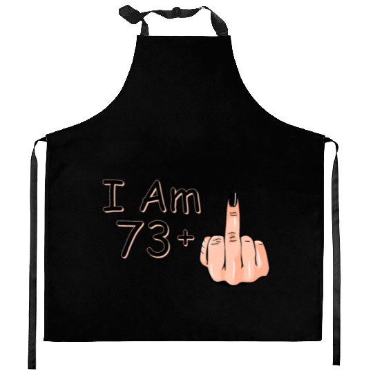 I Am 73 + 1 Middle Finger Kitchen Aprons I Am 73 Plus,