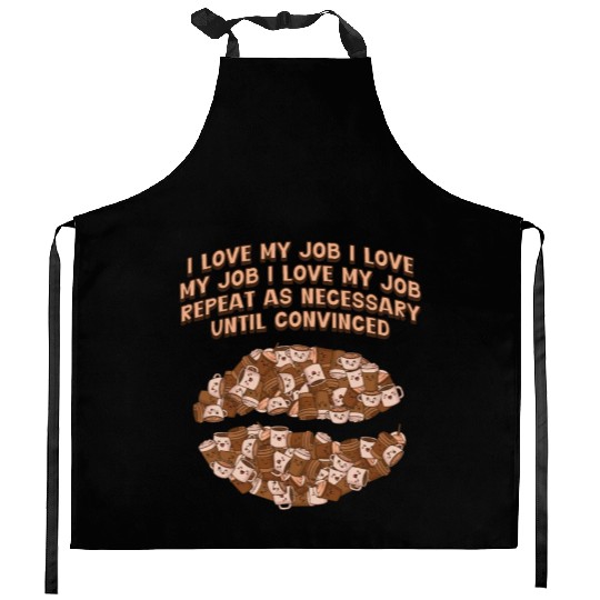 I Love My Job Repeat Until Convinced Sayings Cowor Kitchen Aprons
