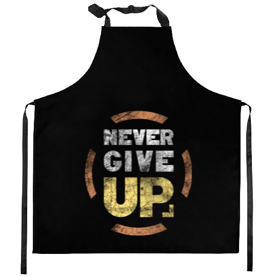 never give up Kitchen Aprons