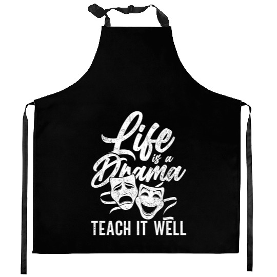 Drama Teacher Life Is A Drama Teach It Well Kitchen Aprons