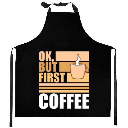 But First Coffee Funny Addicted Caffeine Lover Kitchen Aprons