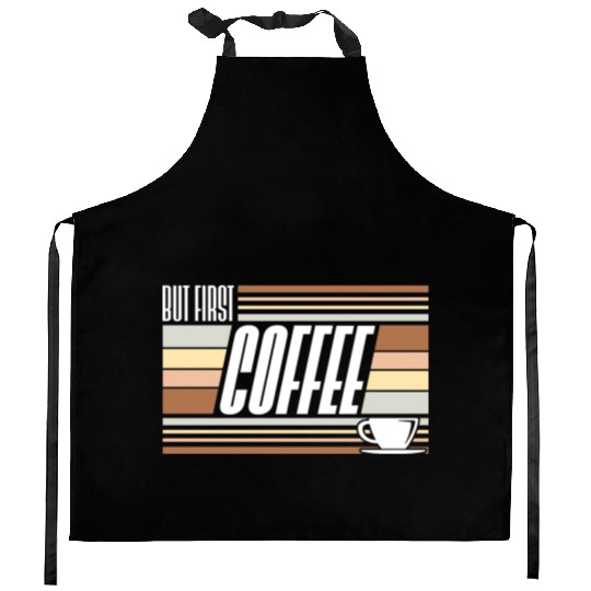 But First Coffee Funny Addicted Caffeine Lover Kitchen Aprons