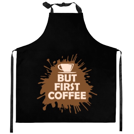 But First Coffee Funny Addicted Caffeine Lover Kitchen Aprons
