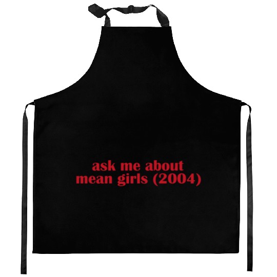 Ask me about mean Girls Kitchen Aprons