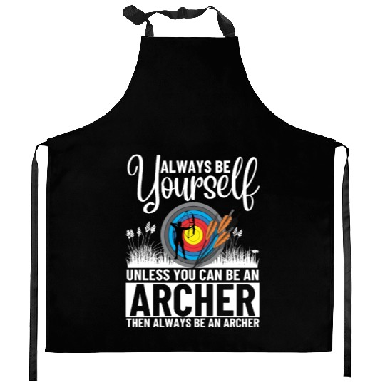 Archery Always Be Yourself Unless You Can Be An Kitchen Aprons