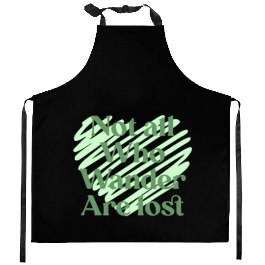 Not all who wander are lost Kitchen Aprons