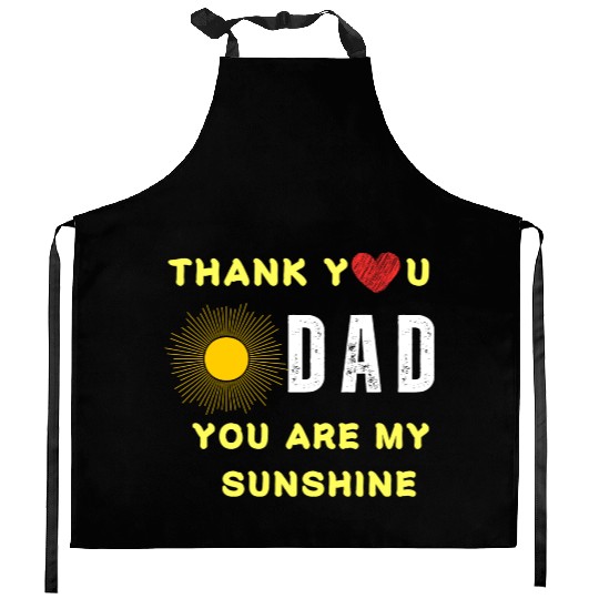 thank you dad you are my sunshine Kitchen Aprons