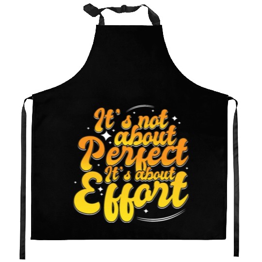 It's Not About Perfect It's About Effort Positive Kitchen Aprons