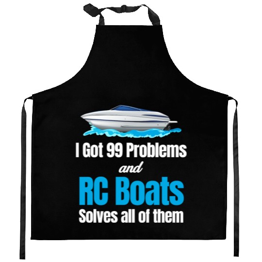 I Got 99 Problems And RC Boat Solves Them All Kitchen Aprons