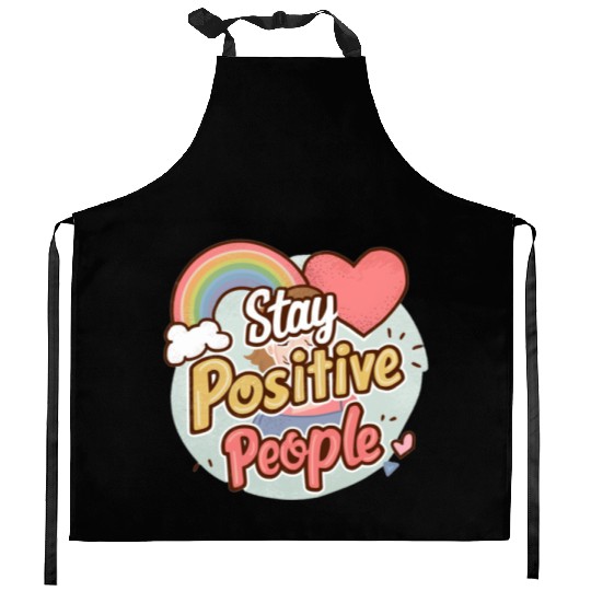 Stay positive people Kitchen Aprons