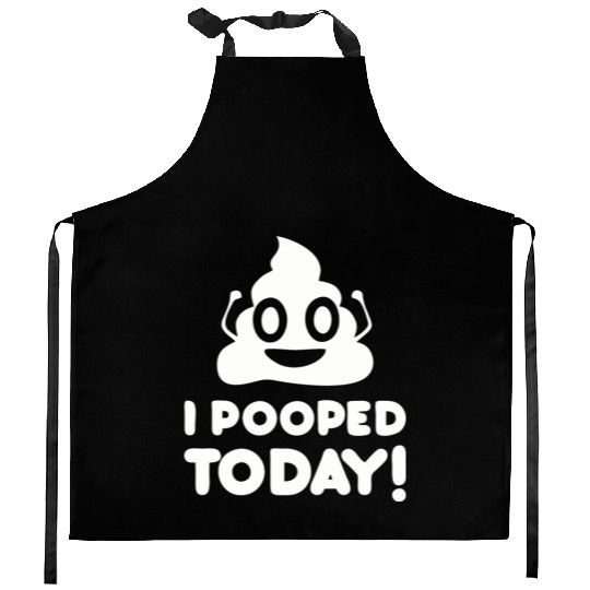 I Pooped Today Kitchen Aprons