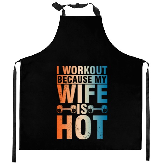 Fitness Gym Motivation I workout because my Wife Kitchen Aprons