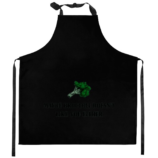maybe broccoli doesnt like you either Kitchen Aprons