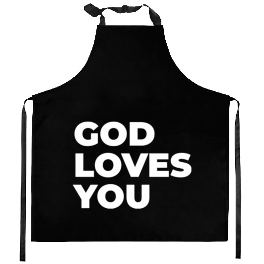 god loves you Kitchen Aprons