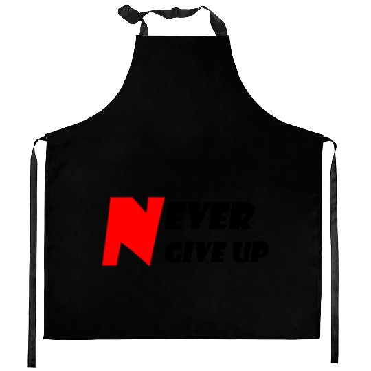 Never Give Up Kitchen Aprons