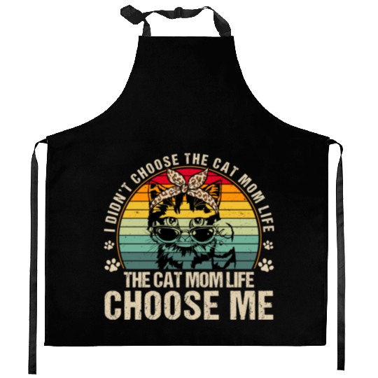 I Didn t Choose The Cat Mom Life The Cat Mom Life Kitchen Aprons