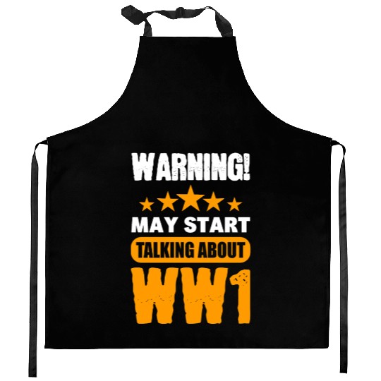 Warning May Start Talking About WW1 History Kitchen Aprons