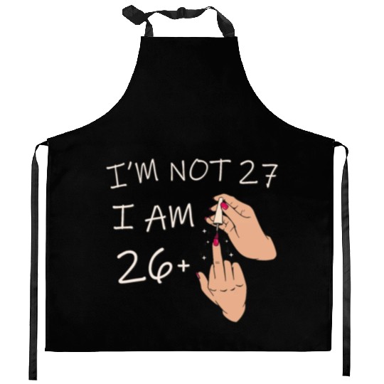 Im Not 27, I Am 26 Plus 1 Middle Finger, 27th Kitchen Aprons